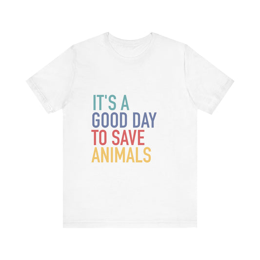 Animal Rescue Awareness Tee - "It's a Good Day to Save Animals" Unisex Jersey Short Sleeve T-Shirt