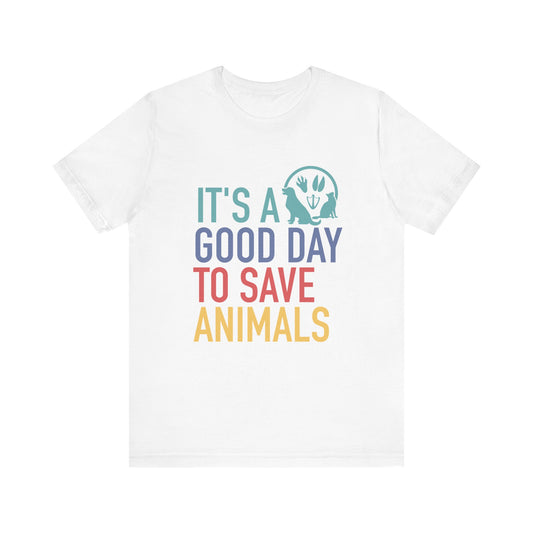 Copy of Animal Rescue Awareness Tee - "It's a Good Day to Save Animals" Unisex Jersey Short Sleeve T-Shirt